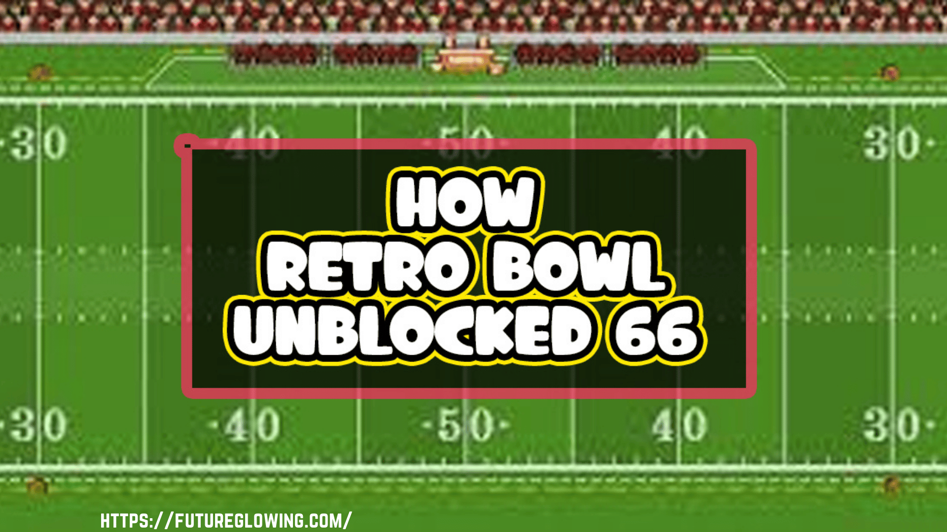 Retro Bowl Unblocked 66: The Ultimate Gaming Experience